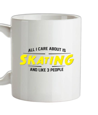All I Care About Is Skating Ceramic Mug