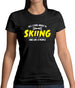 All I Care About Is Skiing Womens T-Shirt