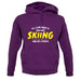 All I Care About Is Skiing unisex hoodie