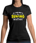 All I Care About Is Surfing Womens T-Shirt