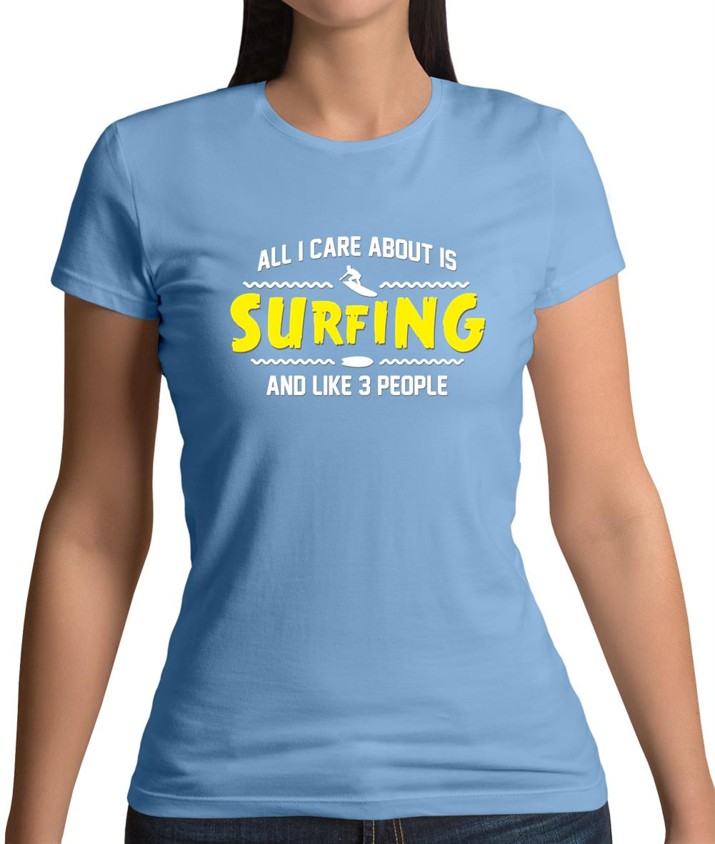 All I Care About Is Surfing Womens T-Shirt