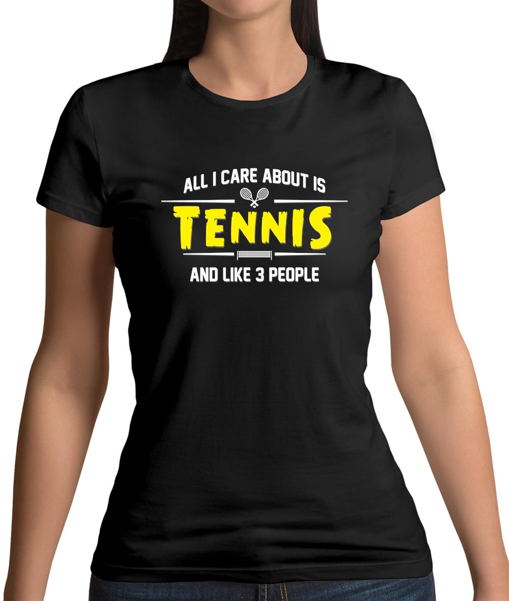 All I Care About Is Tennis Womens T-Shirt