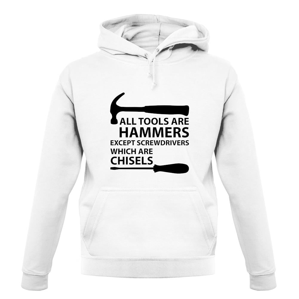 All Tools Are Hammers Except Screwdrivers unisex hoodie
