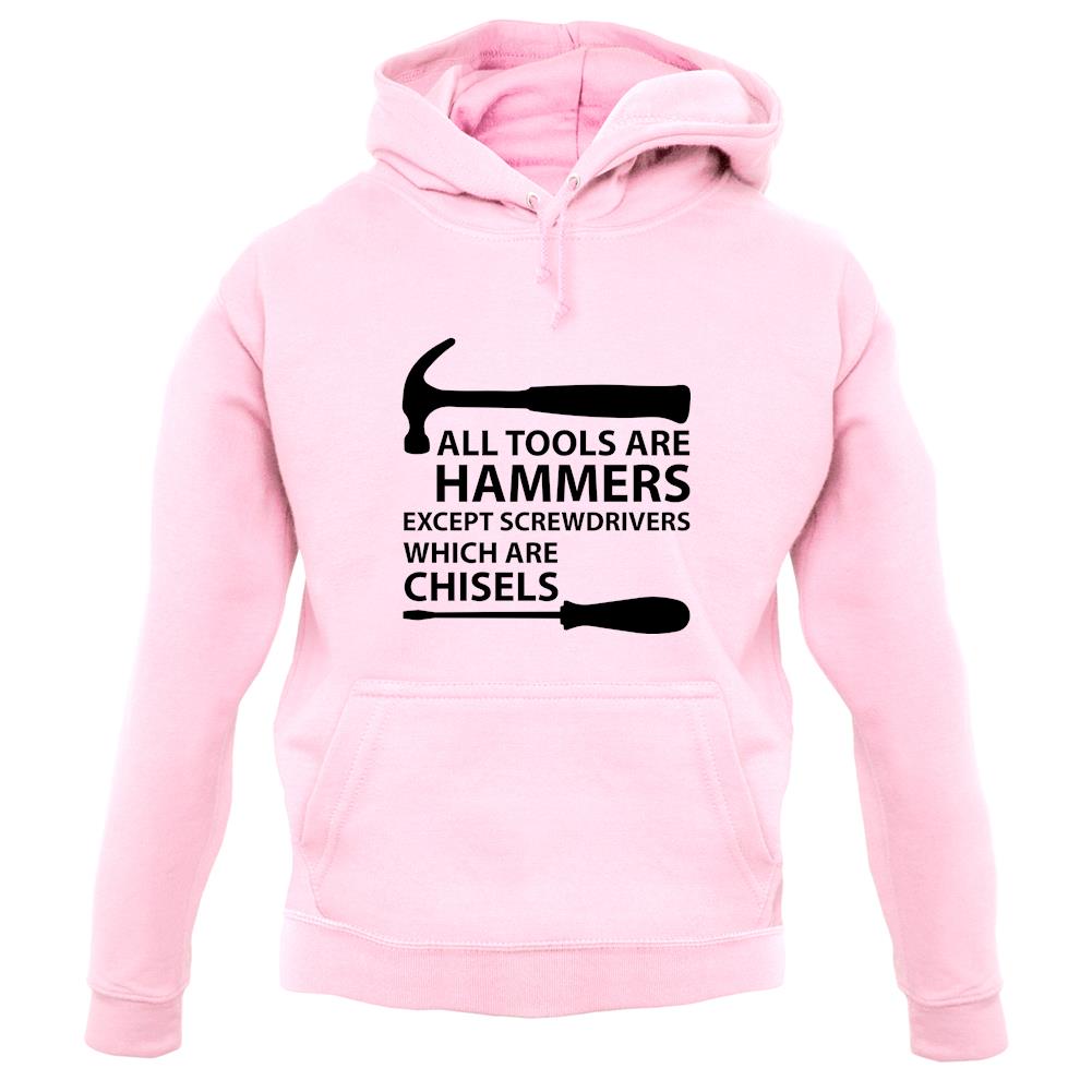 All Tools Are Hammers Except Screwdrivers unisex hoodie