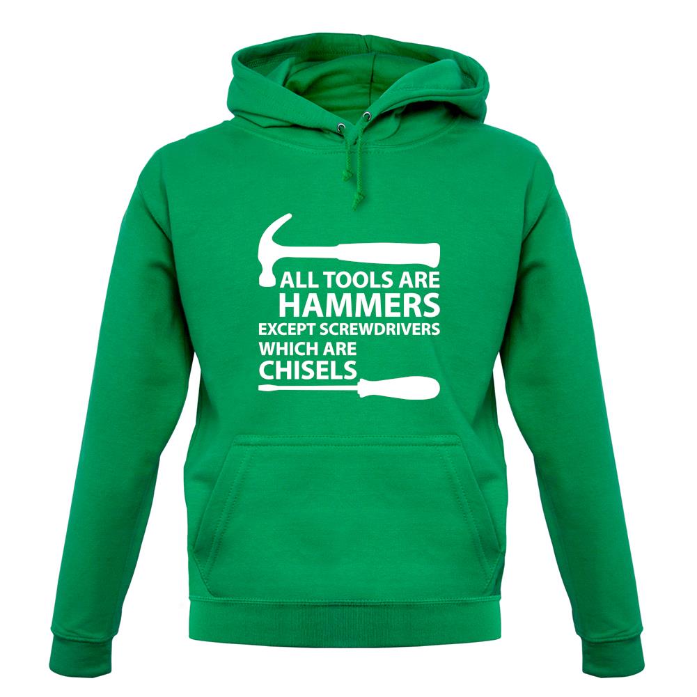 All Tools Are Hammers Except Screwdrivers unisex hoodie