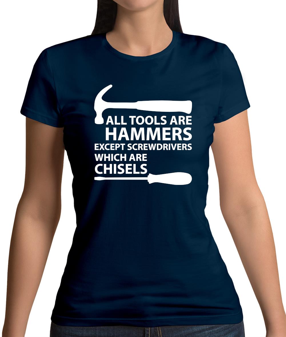 All Tools Are Hammers Except Screwdrivers Womens T-Shirt