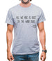 All We Are Is Dust In The Wind Dude Mens T-Shirt