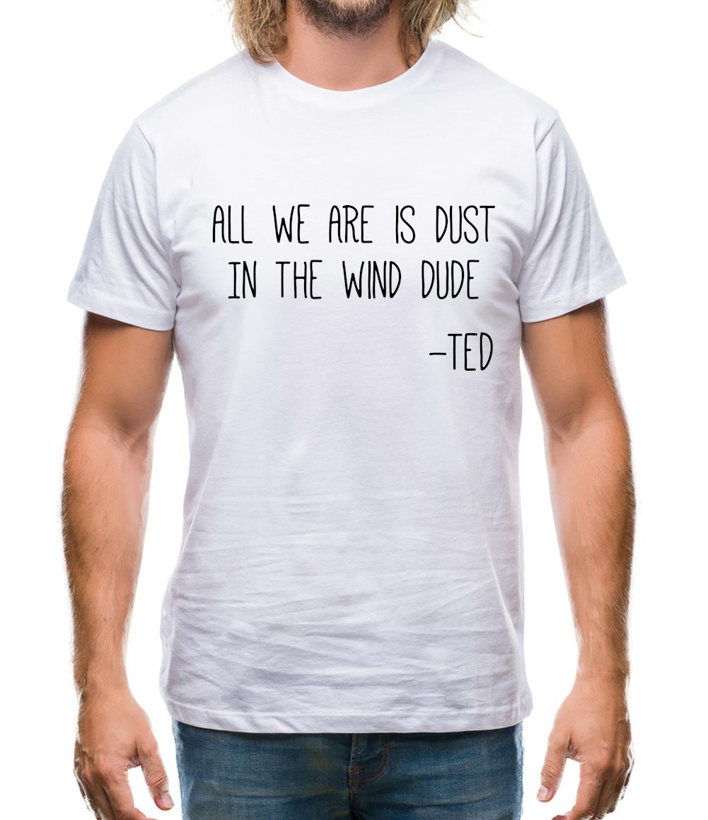 All We Are Is Dust In The Wind Dude Mens T-Shirt