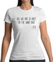 All We Are Is Dust In The Wind Dude Womens T-Shirt