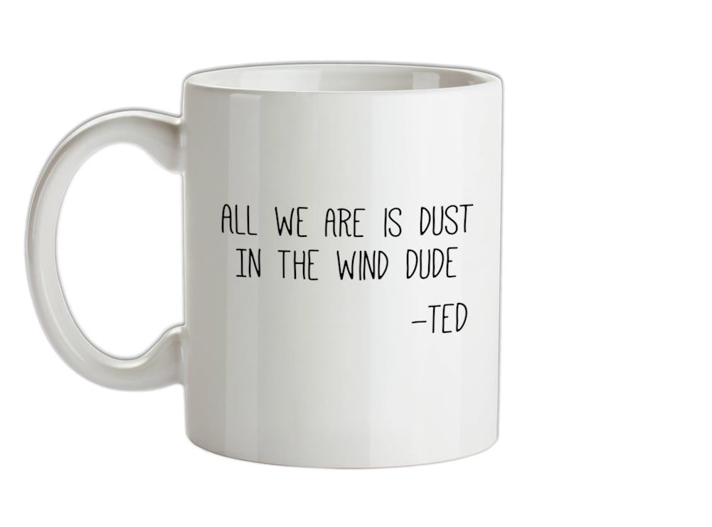 All We Are Is Dust In The Wind Dude Ceramic Mug