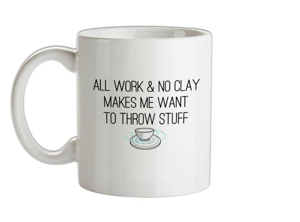 All Work And No Clay Ceramic Mug