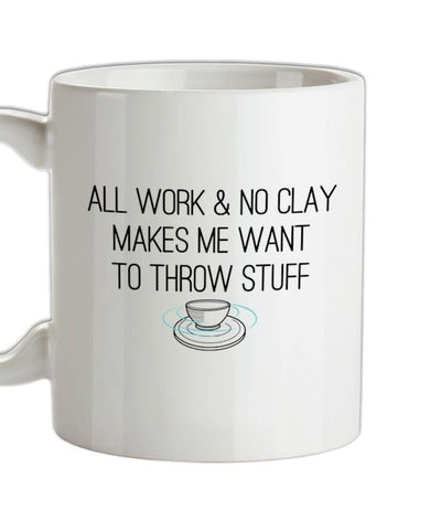 All Work And No Clay Ceramic Mug