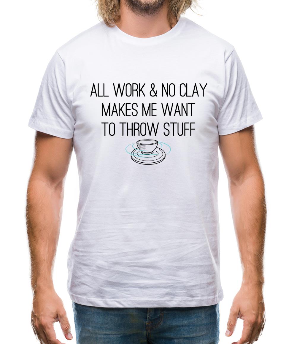 All Work And No Clay Mens T-Shirt