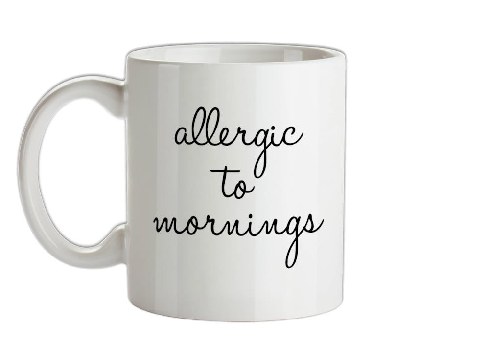 Allergic To Mornings Ceramic Mug