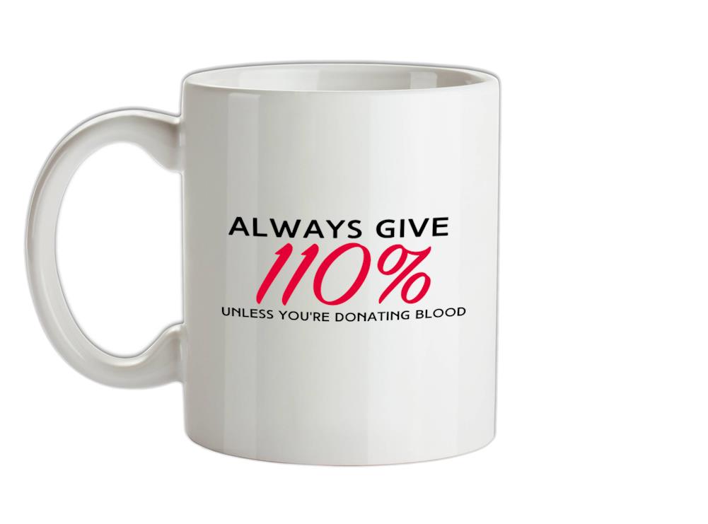 Always Give 110 Percent Ceramic Mug