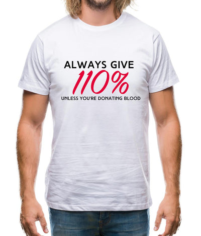 Always Give 110 Percent Mens T-Shirt