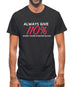 Always Give 110 Percent Mens T-Shirt