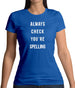 Always Check You're Spelling Womens T-Shirt