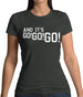 And It'S Go! Go! Go! Womens T-Shirt