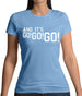 And It'S Go! Go! Go! Womens T-Shirt