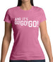 And It'S Go! Go! Go! Womens T-Shirt