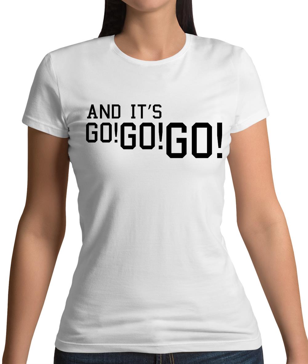 And It'S Go! Go! Go! Womens T-Shirt