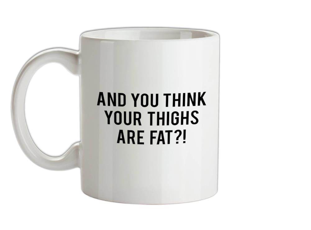 Fat Thighs Ceramic Mug