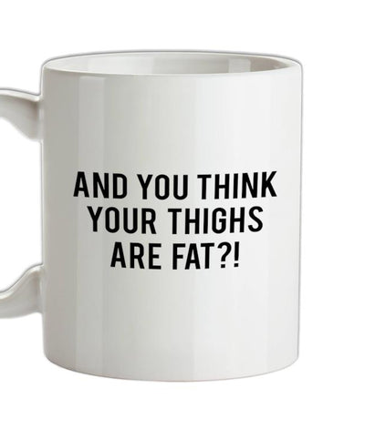 Fat Thighs Ceramic Mug