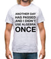 Another Day Has Passed And I Didn'T Use Algebra Once Mens T-Shirt