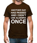 Another Day Has Passed And I Didn'T Use Algebra Once Mens T-Shirt