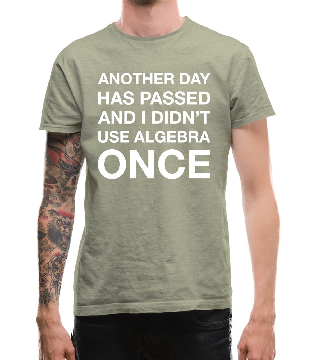 Another Day Has Passed And I Didn'T Use Algebra Once Mens T-Shirt