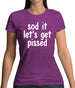 Sod It Let'S Get Pissed Womens T-Shirt