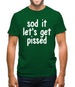 Sod It Let'S Get Pissed Mens T-Shirt