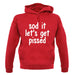 Sod It Let'S Get Pissed unisex hoodie