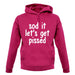 Sod It Let'S Get Pissed unisex hoodie