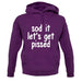 Sod It Let'S Get Pissed unisex hoodie