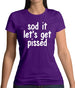 Sod It Let'S Get Pissed Womens T-Shirt