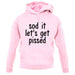 Sod It Let'S Get Pissed unisex hoodie