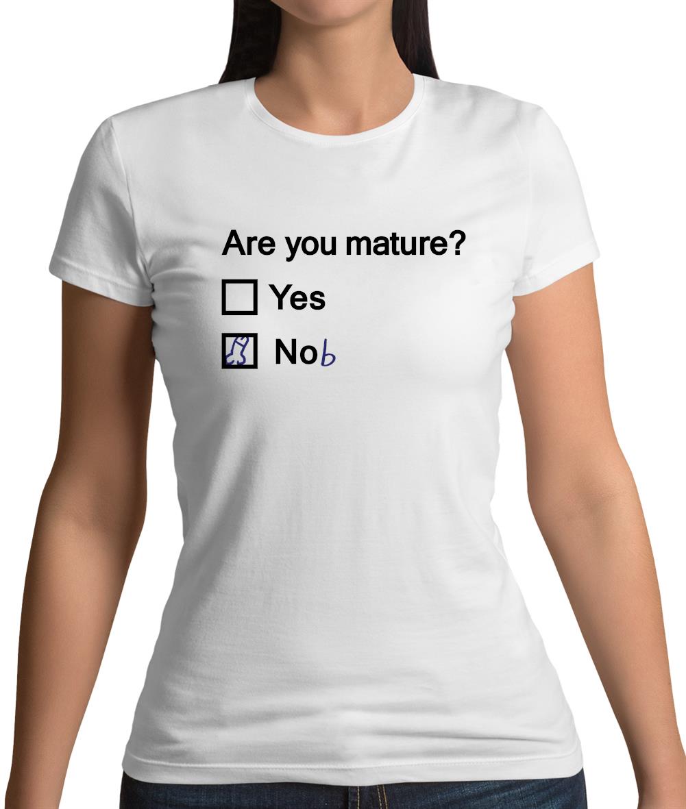 Are You Mature Womens T-Shirt