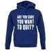 Are You Sure You Want To Quit unisex hoodie