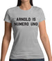 Arnold Is Numero Uno Womens T-Shirt