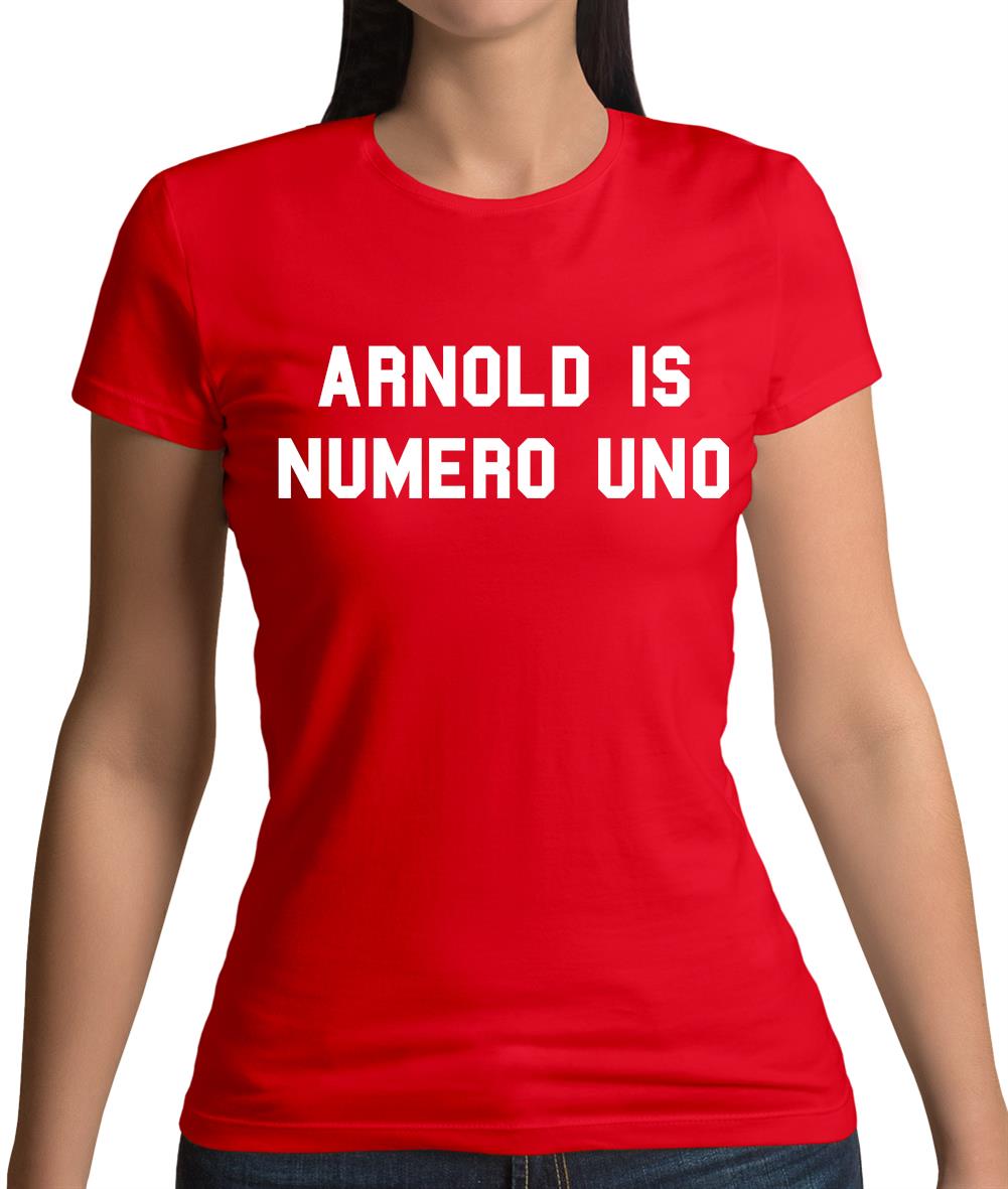 Arnold Is Numero Uno Womens T-Shirt