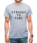 Struggs To Func Mens T-Shirt