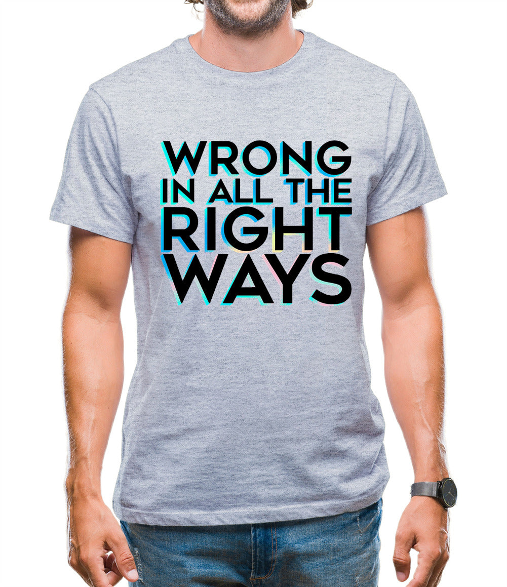 Wrong In All The Right Ways Mens T-Shirt