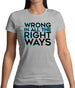 Wrong In All The Right Ways Womens T-Shirt