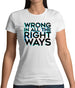 Wrong In All The Right Ways Womens T-Shirt