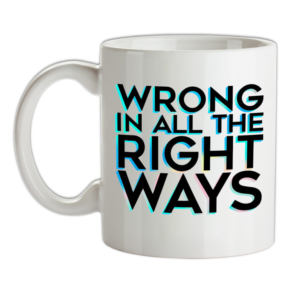 Wrong In All The Right Ways Ceramic Mug