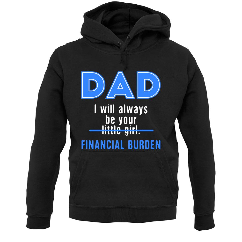 Dad I will Always Be Your Financial Burden Unisex Hoodie
