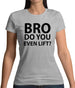 Bro Do You Even Lift? Womens T-Shirt