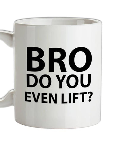 Bro Do You Even Lift? Ceramic Mug